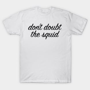 Don't Doubt the Squid T-Shirt